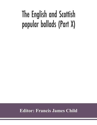 Cover image for The English and Scottish popular ballads (Part X)