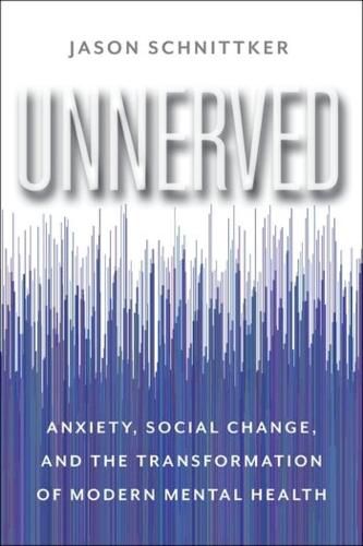 Cover image for Unnerved: Anxiety, Social Change, and the Transformation of Modern Mental Health