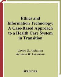Cover image for Ethics and Information Technology: A Case-Based Approach to a Health Care System in Transition