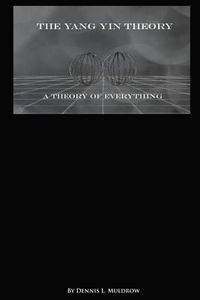 Cover image for Yang Yin Theory: Yang Yin Theory is a true theory of everything