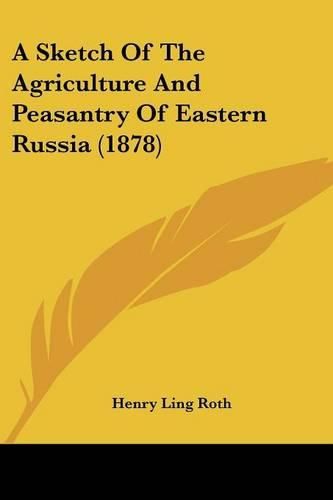 A Sketch of the Agriculture and Peasantry of Eastern Russia (1878)