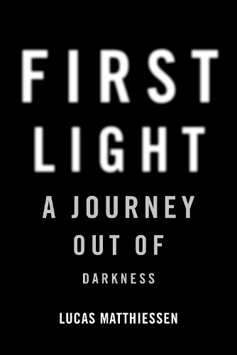 Cover image for First Light: A Journey Out of Darkness