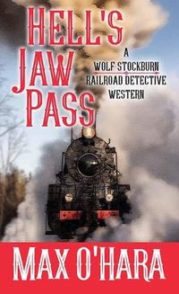 Cover image for Hell's Jaw Pass: A Wolf Stockburn, Railroad Detective Western