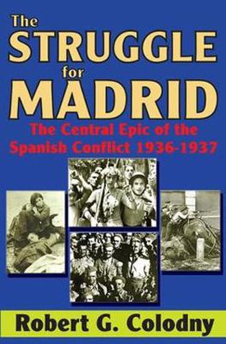 Cover image for The Struggle for Madrid: The Central Epic of the Spanish Conflict 1936-1937
