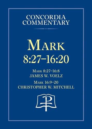 Mark 8:27 - 16:20 - Concordia Commentary