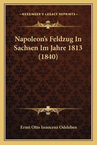 Cover image for Napoleon's Feldzug in Sachsen Im Jahre 1813 (1840)