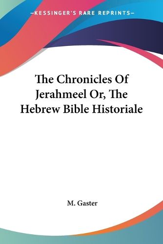 Cover image for The Chronicles of Jerahmeel Or, the Hebrew Bible Historiale