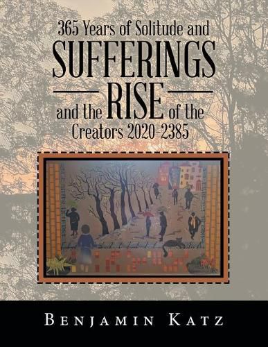 Cover image for 365 Years of Solitude and Sufferings and the Rise of the Creators 2020-2385