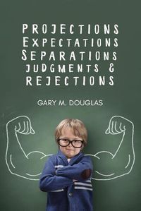 Cover image for Projections, Expectations, Separations, Judgments & Rejections