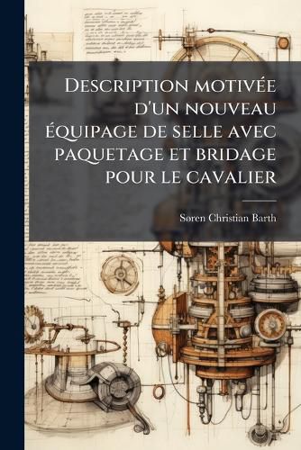 Cover image for Description Motive D'Un Nouveau Quipage de Selle Avec Paquetage Et Bridage Pour Le Cavalier