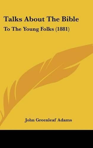 Talks about the Bible: To the Young Folks (1881)