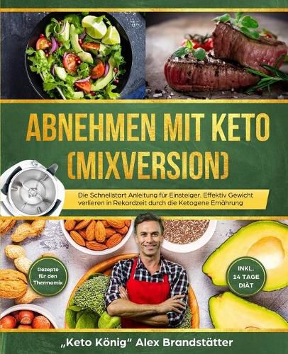 Cover image for Abnehmen mit Keto (Mixversion): Die Schnellstart Anleitung fur Einsteiger. Effektiv Gewicht verlieren in Rekordzeit durch die Ketogene Ernahrung - Rezepte fur den Thermomix - inkl. 14 Tage Diat