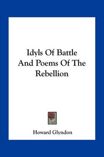 Cover image for Idyls of Battle and Poems of the Rebellion