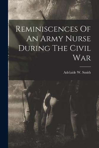 Cover image for Reminiscences Of An Army Nurse During The Civil War