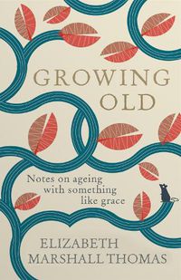 Cover image for Growing Old: Notes on ageing with something like grace
