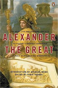 Cover image for Alexander the Great: The Brief Life and Towering Exploits of History's Greatest Conqueror