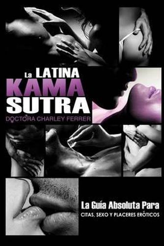 Cover image for La Latina Kama Sutra: La Guia Absoluta Para, Citas, Sexo y Placeres Eroticos