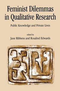 Cover image for Feminist Dilemmas in Qualitative Research: Public Knowledge and Private Lives