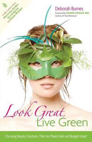 Cover image for Look Great, Live Green: Choosing Bodycare Products That Are Safe for You, Safe for the Planet