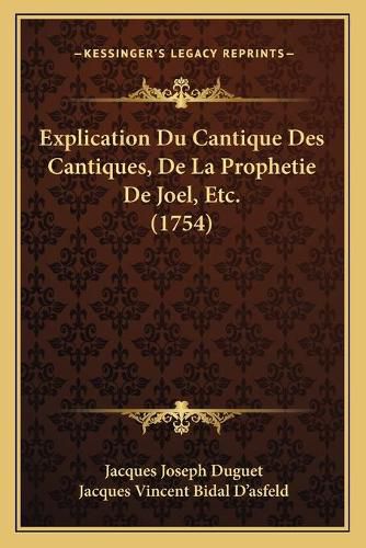 Explication Du Cantique Des Cantiques, de La Prophetie de Joel, Etc. (1754)