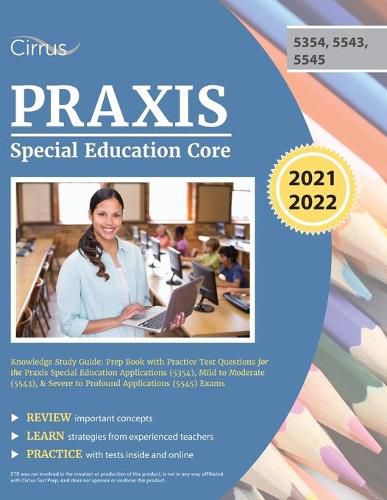 Cover image for Praxis Special Education Core Knowledge Study Guide: Prep Book with Practice Test Questions for the Praxis Special Education Applications (5354), Mild to Moderate (5543), & Severe to Profound Applications (5545) Exams