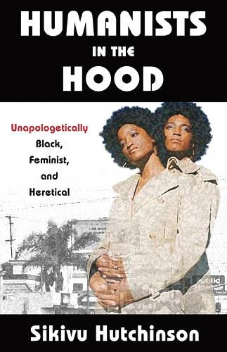 Cover image for Humanists in the Hood: Unapologetically Black, Feminist, and Heretical