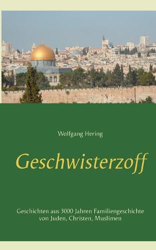 Cover image for Geschwisterzoff: Geschichten aus 3000 Jahren Familiengeschichte von Juden, Christen, Muslimen