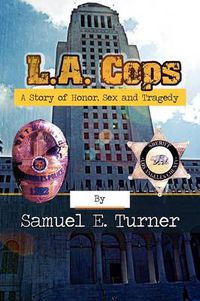 Cover image for L.A. Cops: A Story of Honor, Sex & Tragedy: L.A. Cops: A Story of Honor, Sex & Tragedy