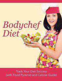 Cover image for Bodychef Diet: Track Your Diet Success (with Food Pyramid and Calorie Guide)