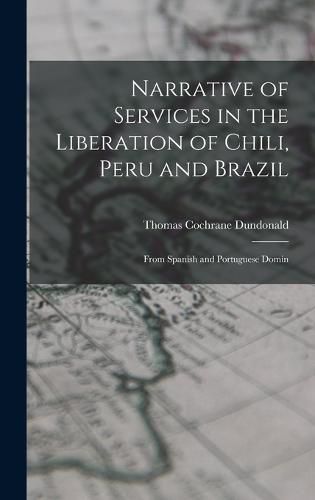 Narrative of Services in the Liberation of Chili, Peru and Brazil