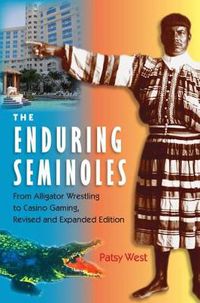 Cover image for The Enduring Seminoles: From Alligator Wrestling to Casino Gambling