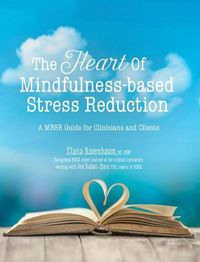 Cover image for The Heart of Mindfulness-Based Stress Reduction: A Mbsr Guide for Clinicians and Clients