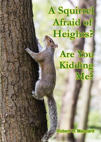 Cover image for A Squirrel Afraid of Heights? Are You Kidding Me?