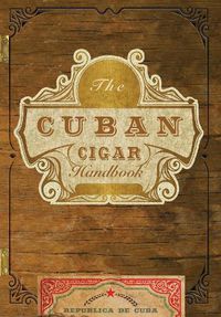 Cover image for The Cuban Cigar Handbook: The Discerning Aficionado's Guide to the Best Cuban Cigars in the World
