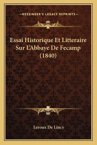 Cover image for Essai Historique Et Litteraire Sur L'Abbaye de Fecamp (1840)