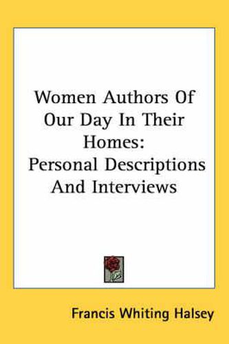 Cover image for Women Authors of Our Day in Their Homes: Personal Descriptions and Interviews