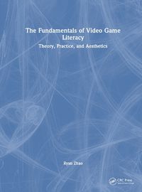 Cover image for The Fundamentals of Video Game Literacy