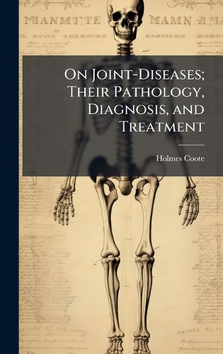 Cover image for On Joint-Diseases; Their Pathology, Diagnosis, and Treatment