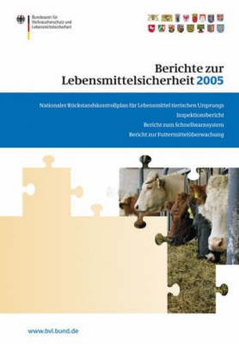 Cover image for Berichte zur Lebensmittelsicherheit 2005: Nationaler Ruckstandskontrollplan fur Lebensmittel tierischen Ursprungs; Inspektionsbericht; Bericht zum Schnellwarnsystem; Bericht zur Futtermitteluberwachung