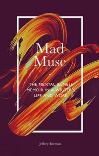 Cover image for Mad Muse: The Mental Illness Memoir in a Writer's Life and Work