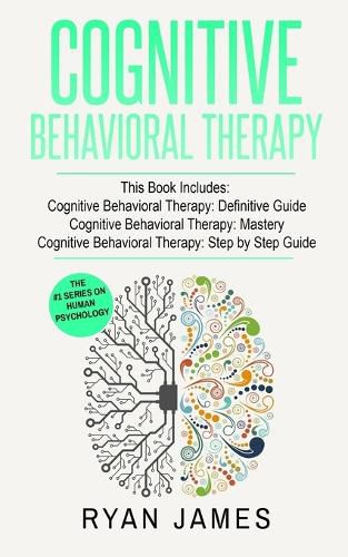 Cover image for Cognitive Behavioral Therapy: 3 Manuscripts - Cognitive Behavioral Therapy Definitive Guide, Cognitive Behavioral Therapy Mastery, Cognitive ... Behavioral Therapy Series)