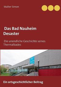 Cover image for Das Bad Nauheim Desaster: Die unendliche Geschichte eines Thermalbades