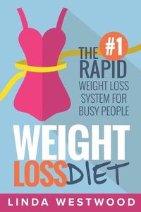 Cover image for Weight Loss Diet: The #1 Rapid Weight Loss System For Busy People