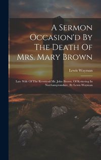 Cover image for A Sermon Occasion'd By The Death Of Mrs. Mary Brown