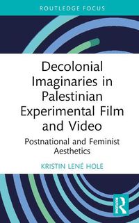Cover image for Decolonial Imaginaries in Palestinian Experimental Film and Video