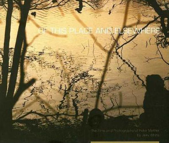 Of This Place and Elsewhere: The Films and Photography of Peter Mettler