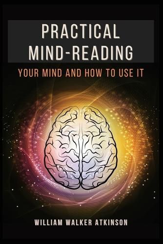 Cover image for Practical Mind-Reading: Your Mind and How to Use It