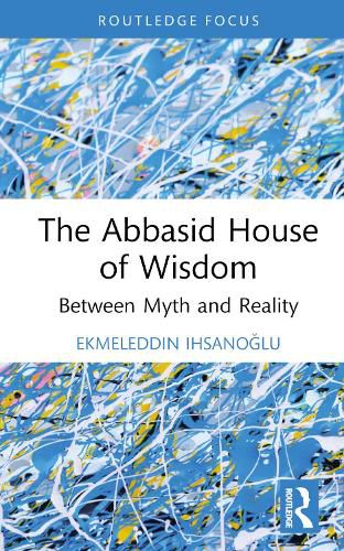 Cover image for The Abbasid House of Wisdom: Between Myth and Reality