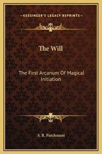 Cover image for The Will: The First Arcanum of Magical Initiation