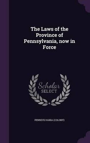 Cover image for The Laws of the Province of Pennsylvania, Now in Force